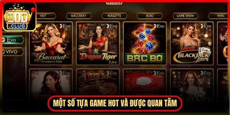 Casino Hitclub Mang Đến Trải Nghiệm Giải Trí Chân Thực 3 Hitclub Một số tựa game hot và được quan tâm nhiều nhất hiện nay