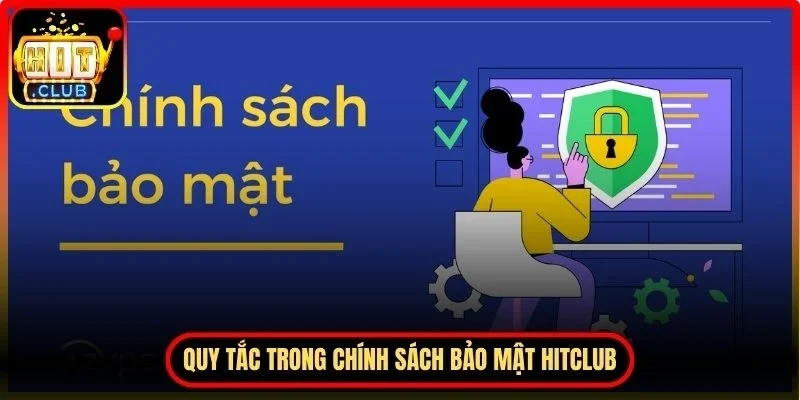 Chính Sách Bảo Mật Hitclub Đảm Bảo Quyền Riêng Tư An Toàn 1 Hitclub Những quy tắc chung trong chính sách bảo mật Hitclub