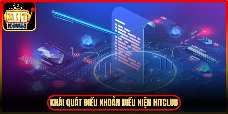 Điều Khoản Điều Kiện Hitclub Cập Nhật Mới Cho Người Chơi 1 Hitclub Khái quát chung về điều khoản điều kiện Hitclub được áp dụng