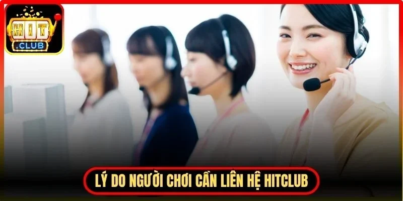 Liên Hệ Hitclub - Hỗ Trợ Nhanh Và An Toàn 24/7 Hiện Nay 1 Hitclub Lý do người chơi cần liên hệ Hitclub đúng thời điểm